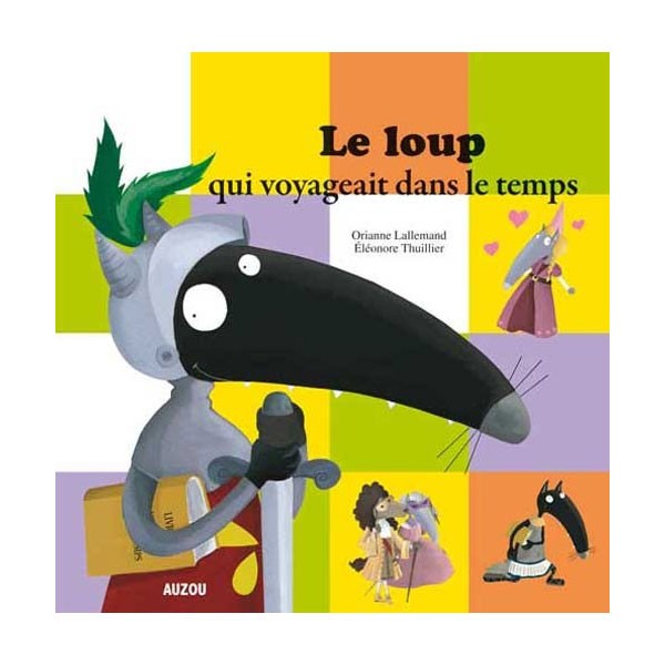 Livre Mes P'tits Albums : Le Loup qui voyageait dans le temps - Auzou-AU00538