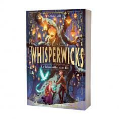 LES WHISPERWICKS - TOME 1 - LE LABYRINTHE SANS FIN