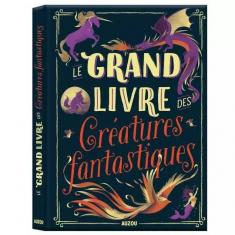 LE GRAND LIVRE DES CRÉATURES FANTASTIQUES