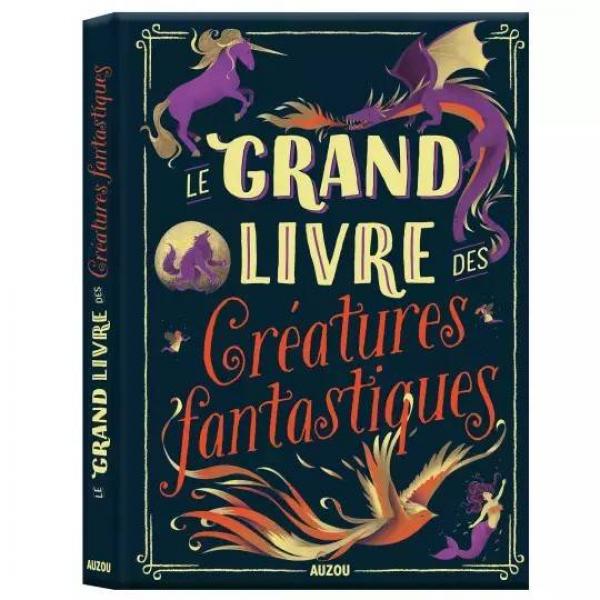 LE GRAND LIVRE DES CRÉATURES FANTASTIQUES - Auzou-AU12039