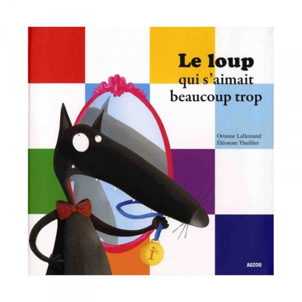 Livre Mes P'tits Albums : Le loup qui s'aimait beaucoup trop - Auzou-AU1369